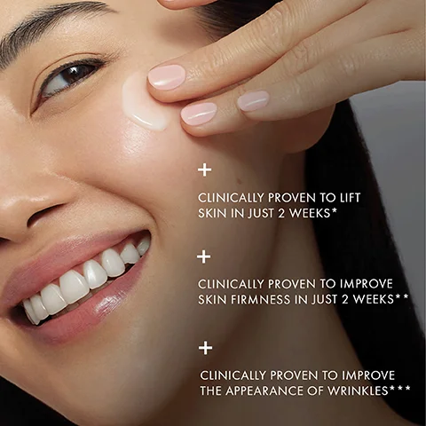 clinically proven to lift skin in just 2 weeks. clinically proven to improve skin firmness in just 2 weeks. clinically proven to improve the appearance of wrinkles.