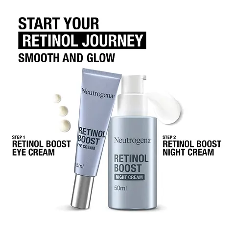 Image 1 - Image of two Neutrogena skincare products: a bottle of Retinol Boost Night Cream and a tube of Retinol Boost Eye Cream, with text displaying 100% ACHIEVED NOTICEABLE RESULTS* followed by *CLINICAL GRADING ON 36 WOMEN OVER 8 WEEKS, ONCE A DAY USAGE.
Image 2 - Image shows a Neutrogena skincare display featuring two products: a tube of Retinol Boost Eye Cream and a bottle of Retinol Boost Night Cream, with text that reads Start Your Retinol Journey Smooth and Glow, Step 1 Retinol Boost Eye Cream, Step 2 Retinol Boost Night Cream.
Image 3 - A tube of Neutrogena Retinol Boost eye cream is shown alongside key features: developed with dermatologists, brightens under eye, innovative formula, fragrance-free, and prevents and corrects visible signs of early aging.
Image 4 - A bottle of Neutrogena Retinol Boost Night Cream with a pump top, accompanied by text that states DEVELOPED WITH DERMATOLOGISTS, NOURISHES OVERNIGHT TO PREVENT AND CORRECT VISIBLE SIGNS OF AGEING, REDUCES FINE LINES AND WRINKLES, BRIGHTENS DARK SPOTS, and BOOSTS RADIANCE, along with the volume of 50ml.