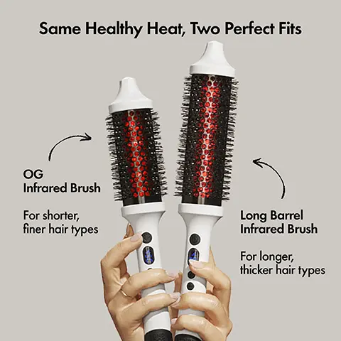Image 1, Same Healthy Heat, Two Perfect FitsOG Infrared BrushFor shorter, finer hair typesLong Barrel Infrared BrushFor longer, thicker hair types Image 2, BeforeAfterProducts Used: Heat Protect Spray + Long Barrel Infrared Thermal Brush Image 3, BeforeAfterProducts Used: Heat Protect Spray + Long Barrel Infrared Thermal Brush Image 4, BeforeAfterProducts Used: Heat Protect Spray + Long Barrel Infrared Thermal Brush
