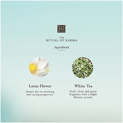 A light blue image displays The Ritual of Karma logo, title, and the word Ingredients, followed by two circles: one containing a white lotus flower and the text Lotus Flower known for its soothing and caring properties, and the other showing green tea leaves with the text White Tea fresh, clean and green fragrance with a slight flowery accord.